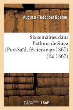 Six Semaines Dans L'Isthme de Suez (Port-Said, Fevrier-Mars 1867)