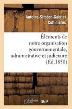 Elements de Notre Organisation Gouvernementale, Administrative Et Judiciaire