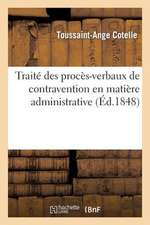 Traite Des Proces-Verbaux de Contravention En Matiere Administrative, Suivi Des Lois: Et Reglements Sur La Police de La Grande Voirie, Des Chemins de