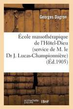 Ecole Massotherapique de L'Hotel-Dieu (Service de M. Le Dr J. Lucas-Championniere): . Massage Des Membre