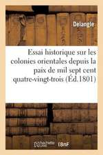 Essai Historique Sur Les Colonies Orientales Depuis La Paix de Mil Sept Cent Quatre-Vingt-Trois: Biographie