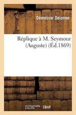 Replique A M. Seymour (Auguste)