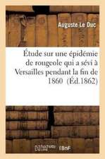 Étude Sur Une Épidémie de Rougeole Qui a Sévi À Versailles: Pendant La Fin de 1860 Et Le Commencement de 1861