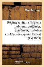 Du Régime Sanitaire Hygiène Publique, Endémies, Épidémies, Maladies Contagieuses: Quarantaines, En France Et Dans Les Pays Étrangers