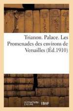 Trianon. Palace. Les Promenades Des Environs de Versailles