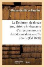 Le Robinson de Douze Ans, Histoire Intéressante d'Un Jeune Mousse Abandonné Dans Une Île Déserte