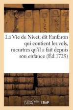 La Vie de Nivet, Dit Fanfaron Qui Contient Les Vols, Meurtres Qu'il a Fait Depuis Son Enfance: Jusqu'au Jour Qu'il a Été Rompu Vif En Place de Grève