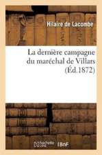 La Dernière Campagne Du Maréchal de Villars