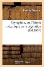 Phytogénie, Ou Théorie Mécanique de la Végétation