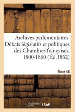 Archives parlementaires, débats législatifs et politiques des Chambres françaises, 1800-1860