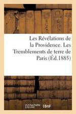 Les Revelations de La Providence. Les Tremblements de Terre de Paris Et Des Principales Villes