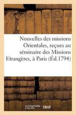 Nouvelles Des Missions Orientales, Recues Au Seminaire Des Missions Etrangeres, a Paris