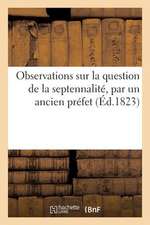 Observations Sur La Question de La Septennalite, Par Un Ancien Prefet