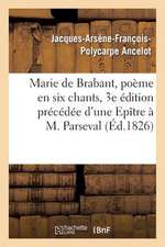 Marie de Brabant, Poeme En Six Chants, 3e Edition Precedee D'Une Epitre A M. Parseval-Grand-Maison