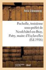 Pocholle, Troisieme Sous-Prefet de Neufchatel-En-Bray, Patry, Maire D'Esclavelles