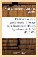 Dictionnaire de la Gendarmerie: À l'Usage Des Officiers, Sous-Officiers Et Gendarmes (14e Édition)