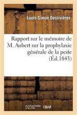 Rapport Sur Le Memoire de M. Aubert Sur La Prophylaxie Generale de La Peste