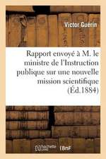 Rapport Envoye Par M. V. Guerin A M. Le Ministre de L'Instruction Publique Sur Une Nouvelle