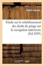 Etude Sur Le Retablissement Des Droits de Peage Sur La Navigation Interieure. Conference