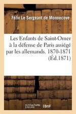 Les Enfants de Saint-Omer a la Defense de Paris Assiege Par Les Allemands. 1870-1871