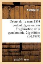 Decret Du 1e Mars 1854 Portant Reglement Sur L'Organisation Et Le Service de La Gendarmerie