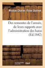 Des Remontes de L'Armee, de Leurs Rapports Avec L'Administration Des Haras