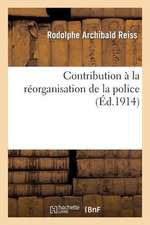 Contribution a la Reorganisation de La Police