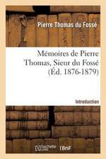 Memoires de Pierre Thomas, Sieur Du Fosse - Introduction