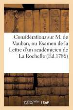 Considerations Sur M. de Vauban, Ou Examen de La Lettre D'Un Academicien de La Rochelle (Ed.1786): A MM. de L'Academie Francaise