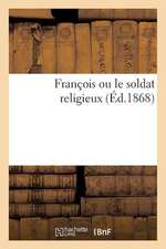 Francois Ou Le Soldat Religieux (Ed.1868)