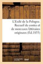 L'Exile de La Pologne. Recueil de Contes Et de Morceaux Litteraires Originaux (Ed.1833)