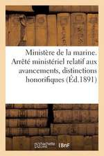 Ministere de La Marine. Arrete Ministeriel Relatif Aux Avancements, Distinctions Honorifiques (1891): Et Notes Semestrielles Du Corps Des Equipages de