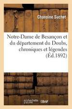 Notre-Dame de Besancon Et Du Departement Du Doubs, Chroniques Et Legendes (30 Novembre 1891)