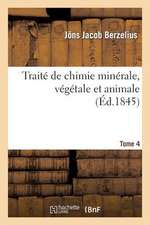 Traite de Chimie Minerale, Vegetale Et Animale. Tome 4