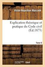 Explication Theorique Et Pratique Du Code Civil.... Tome 6