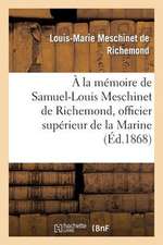 a la Memoire de Samuel-Louis Meschinet de Richemond, Officier Superieur de La Marine (1783-1868)