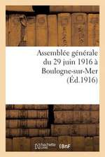 Assemblee Generale Du 29 Juin 1916 a Boulogne-Sur-Mer