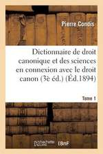 Dictionnaire de Droit Canonique Et Des Sciences En Connexion Avec Le Droit Canon T1: Voie Du Congo Francais