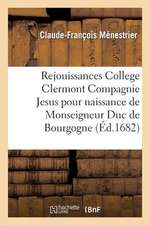 Rejouissances College Clermont Compagnie de Jesus Pour La Naissance de Monseigneur Duc de Bourgogne