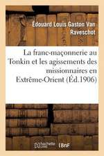 La Franc-Maconnerie Au Tonkin Et Les Agissements Des Missionnaires En Extreme-Orient