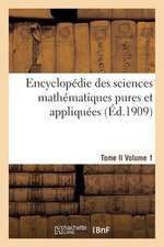 Encyclopedie Sciences Mathematiques Pures, Appliquees. Tome II. Premier Volume