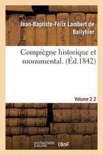 Compiegne Historique Et Monumental. Vol. 2