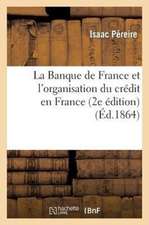 La Banque de France Et L'Organisation Du Credit En France (2e Edition)