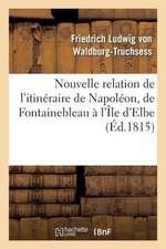 Nouvelle Relation de L'Itineraire de Napoleon, de Fontainebleau A L'Ile D'Elbe