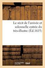 Recit Arrivee Et Solennelle Entree Tres-Illustre, Excellent Seigneur Messire Alexandre de Vendosme