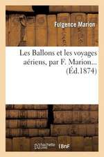 Les Ballons Et Les Voyages Aeriens, Par F. Marion...