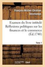 Examen Du Livre Intitule Reflexions Politiques Sur Les Finances Et Le Commerce. Tome 1