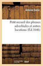 Petit Recueil Des Phrases Adverbiales Et Autres Locutions: Qui Ont Le Moins de Rapport Entre Les Deux Langues Italienne & Francoise