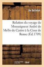 Relation Du Voyage de Monseigneur Andre de Mello de Castro a la Cour de Rome