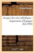 Au Pays Des Rois Catholiques: Impressions D'Espagne